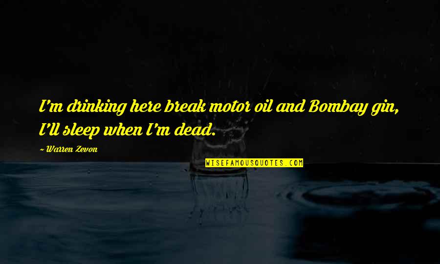 Gin O'clock Quotes By Warren Zevon: I'm drinking here break motor oil and Bombay