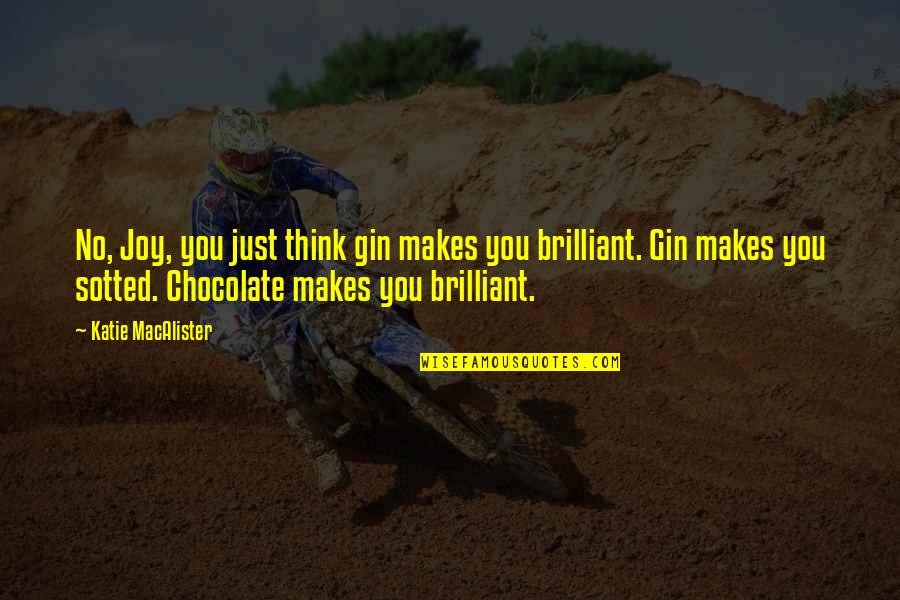 Gin Quotes By Katie MacAlister: No, Joy, you just think gin makes you