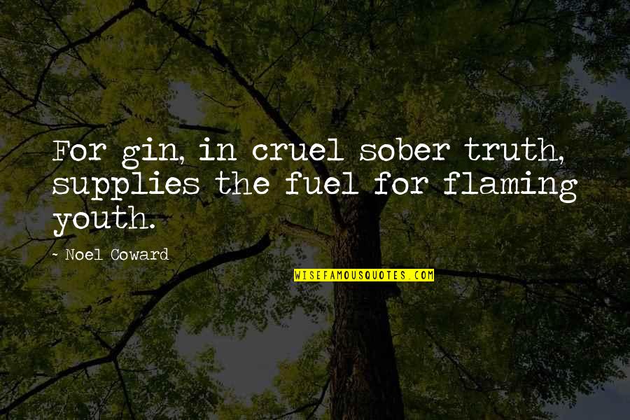 Gin Quotes By Noel Coward: For gin, in cruel sober truth, supplies the