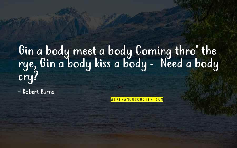 Gin Quotes By Robert Burns: Gin a body meet a body Coming thro'
