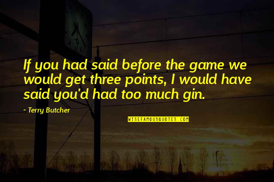 Gin Quotes By Terry Butcher: If you had said before the game we