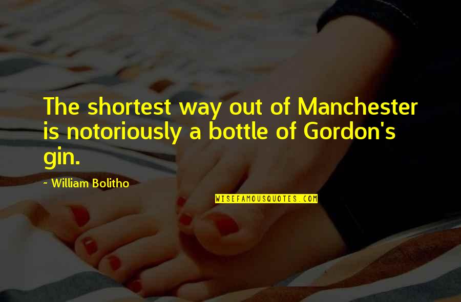 Gin Quotes By William Bolitho: The shortest way out of Manchester is notoriously