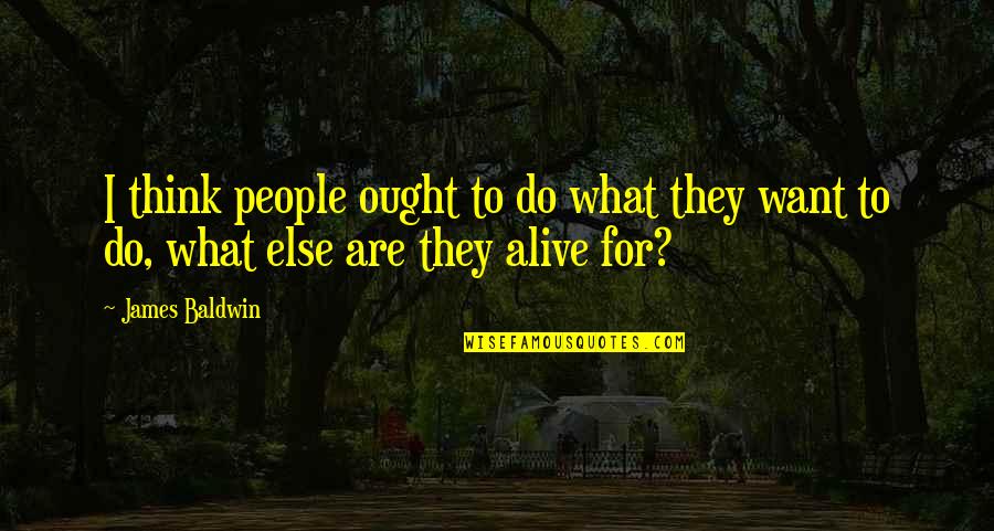 Gin Rickey Quotes By James Baldwin: I think people ought to do what they