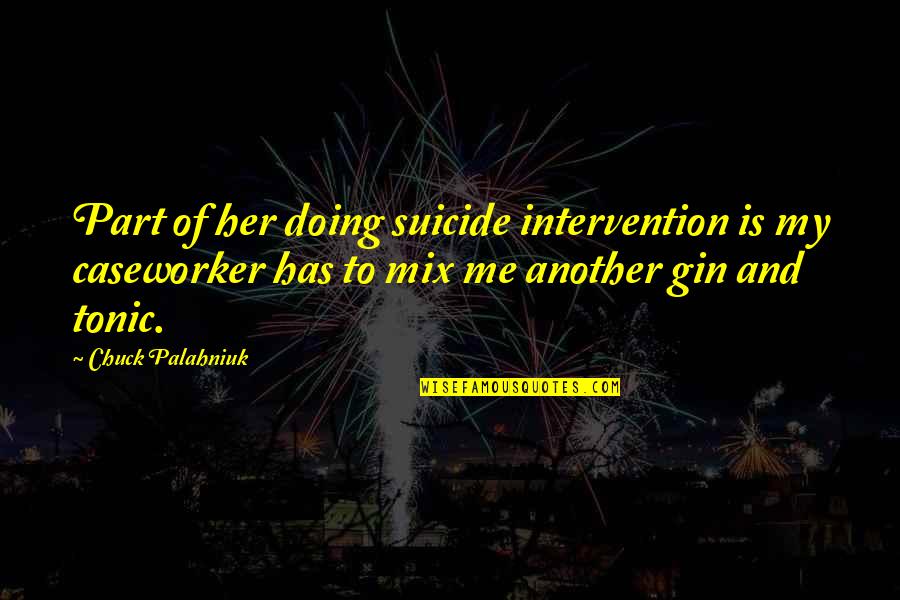 Gin Tonic Quotes By Chuck Palahniuk: Part of her doing suicide intervention is my