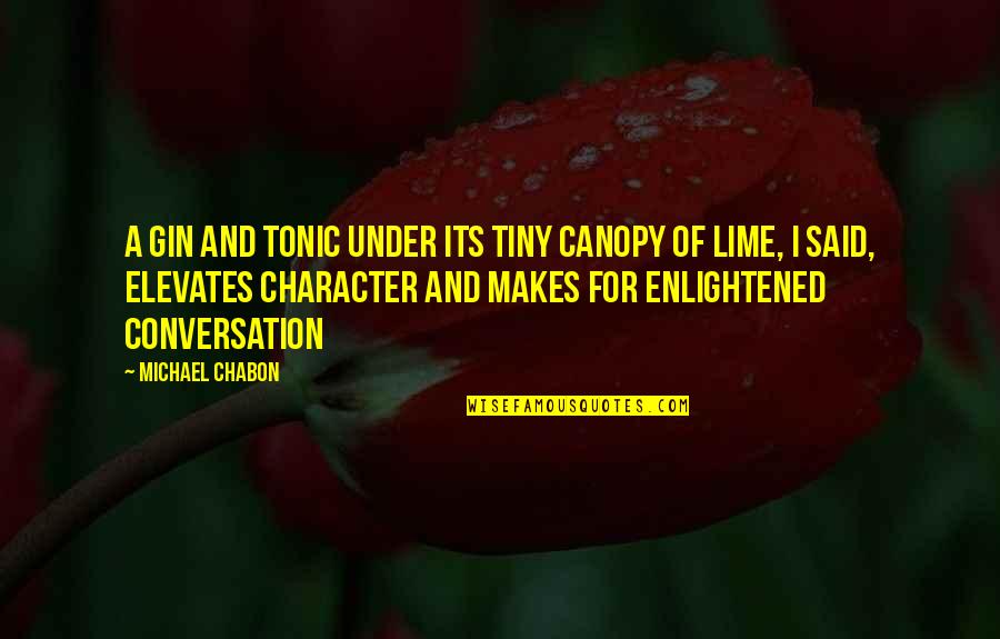 Gin Tonic Quotes By Michael Chabon: A gin and tonic under its tiny canopy