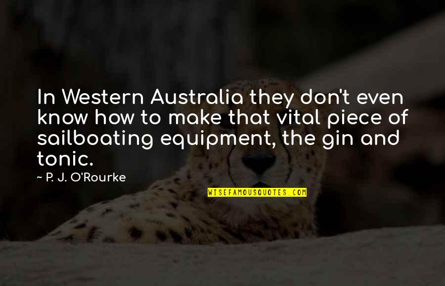 Gin Tonic Quotes By P. J. O'Rourke: In Western Australia they don't even know how