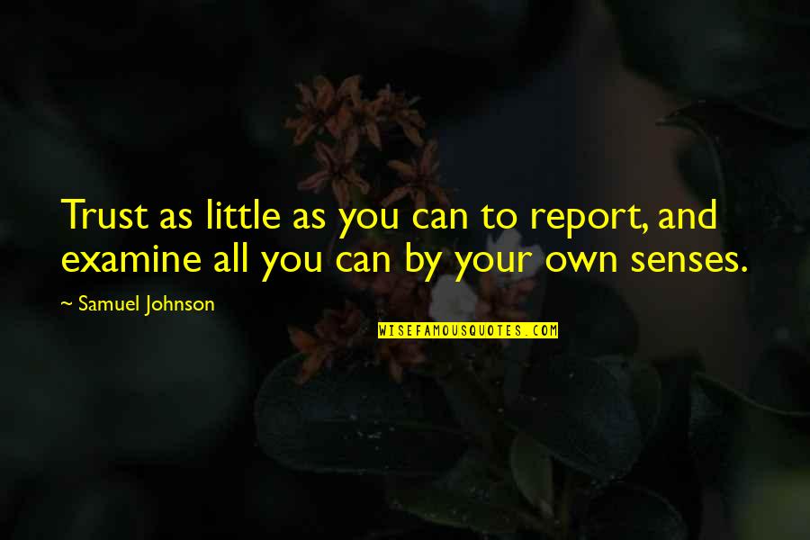 Gin Tonic Quotes By Samuel Johnson: Trust as little as you can to report,