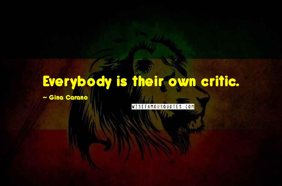Gina Carano quotes: Everybody is their own critic.