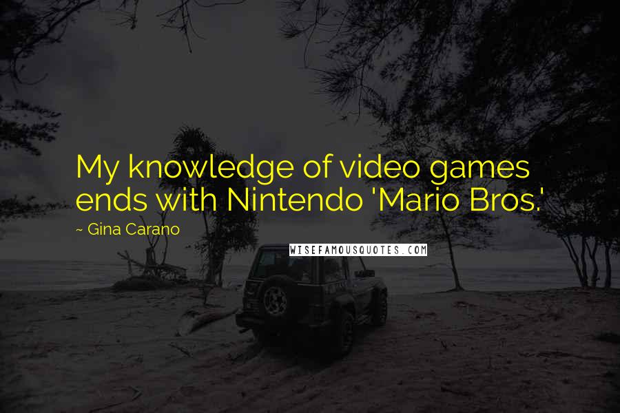 Gina Carano quotes: My knowledge of video games ends with Nintendo 'Mario Bros.'
