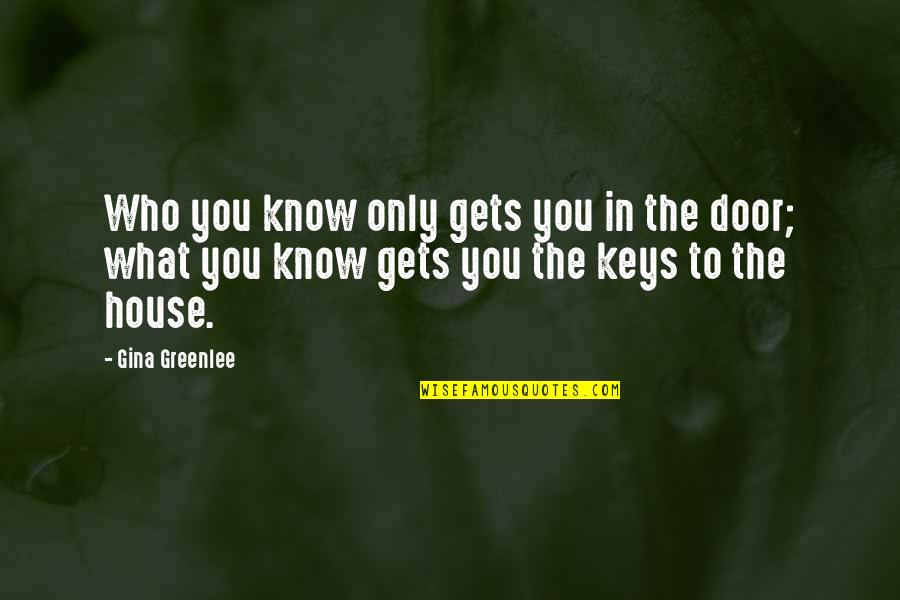Gina Greenlee Quotes By Gina Greenlee: Who you know only gets you in the