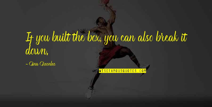 Gina Greenlee Quotes By Gina Greenlee: If you built the box, you can also