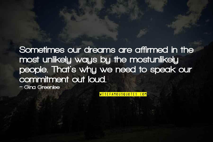 Gina Greenlee Quotes By Gina Greenlee: Sometimes our dreams are affirmed in the most