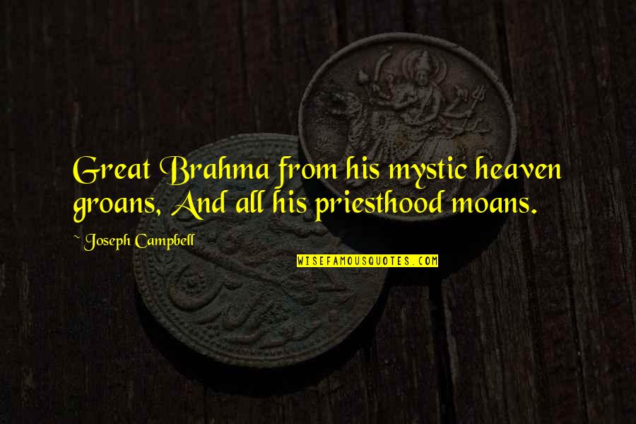 Gina Kirschenheiter Quotes By Joseph Campbell: Great Brahma from his mystic heaven groans, And