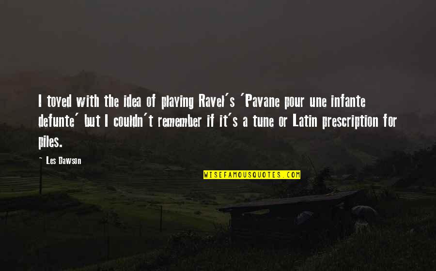 Gina Kirschenheiter Quotes By Les Dawson: I toyed with the idea of playing Ravel's