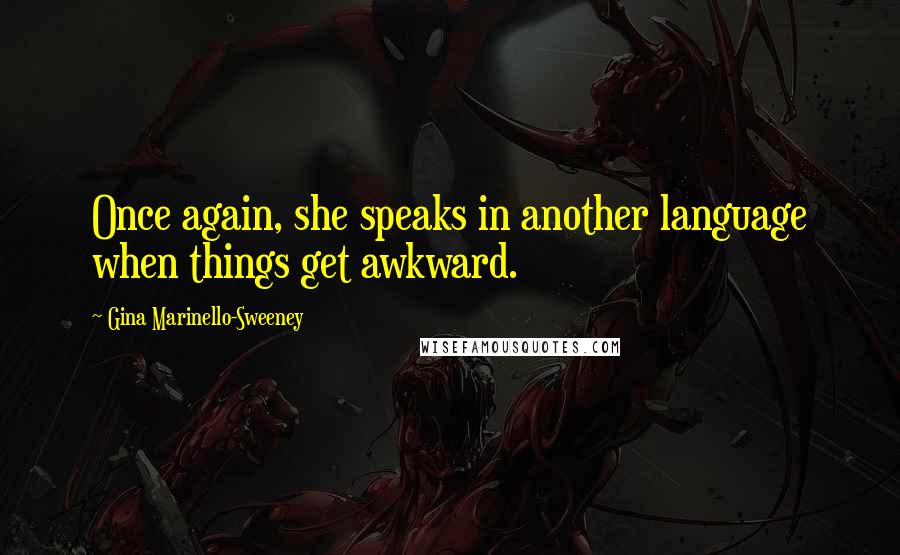 Gina Marinello-Sweeney quotes: Once again, she speaks in another language when things get awkward.