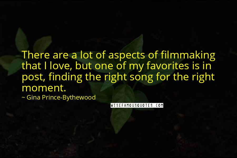 Gina Prince-Bythewood quotes: There are a lot of aspects of filmmaking that I love, but one of my favorites is in post, finding the right song for the right moment.