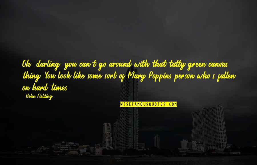 Ginalyn Amparado Quotes By Helen Fielding: Oh, darling, you can't go around with that Ginalyn Amparado Quotes By Helen Fielding: Oh, darling, you can't go around with that