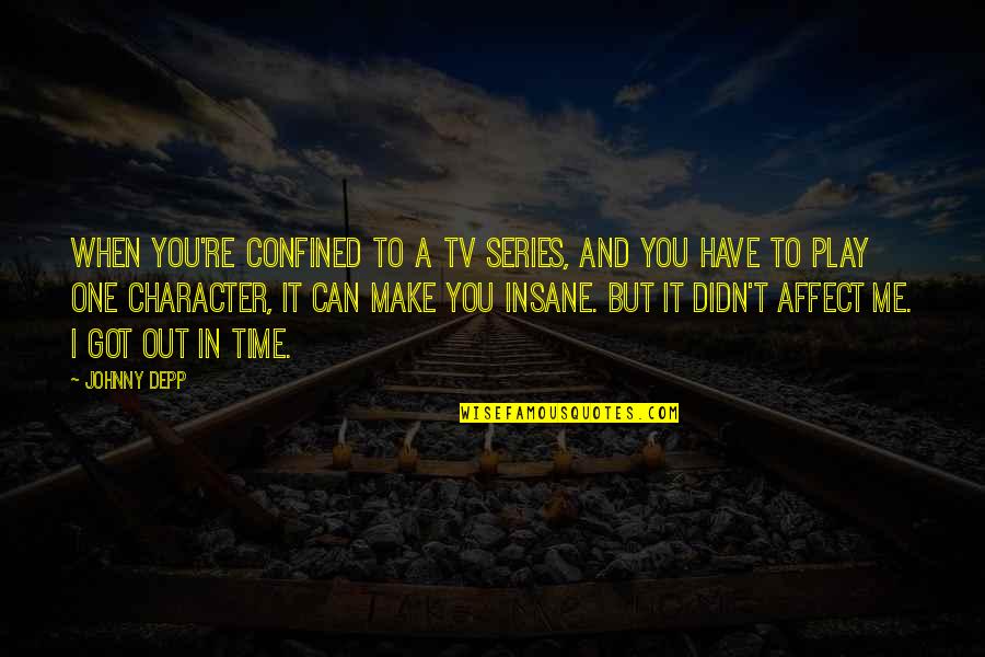 Ginalyn Amparado Quotes By Johnny Depp: When you're confined to a TV series, and Ginalyn Amparado Quotes By Johnny Depp: When you're confined to a TV series, and