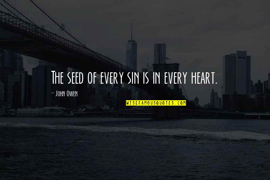 Ginawang Tsupon Quotes By John Owen: The seed of every sin is in every