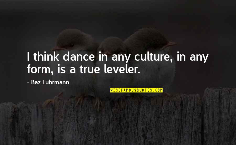 Ginaz Quotes By Baz Luhrmann: I think dance in any culture, in any