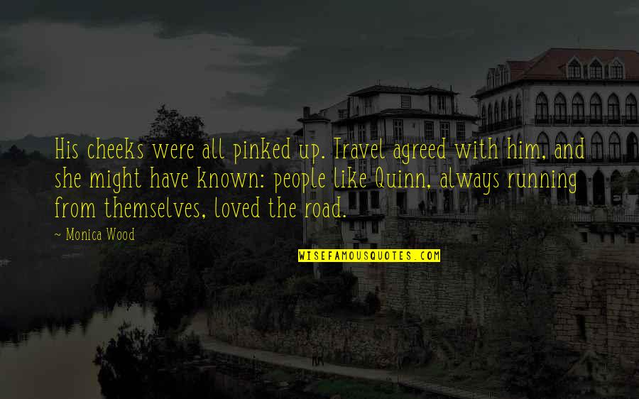 Ginazetts Quotes By Monica Wood: His cheeks were all pinked up. Travel agreed