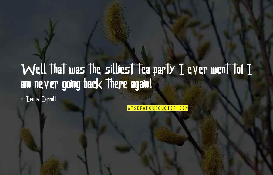 Gincana Para Quotes By Lewis Carroll: Well that was the silliest tea party I