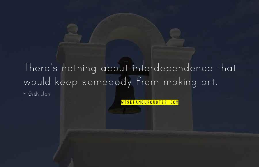 Gindo Hound Quotes By Gish Jen: There's nothing about interdependence that would keep somebody