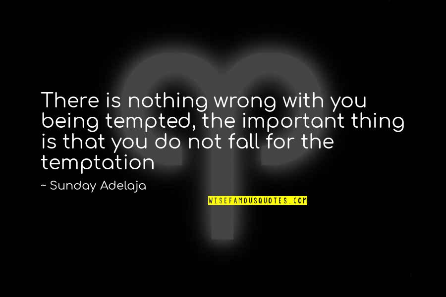 Gindor Quotes By Sunday Adelaja: There is nothing wrong with you being tempted,