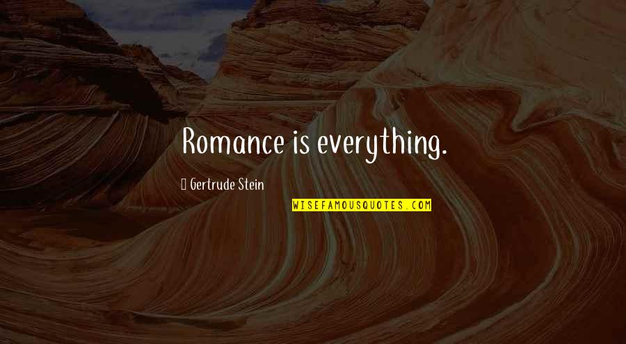 Gindorf Quotes By Gertrude Stein: Romance is everything.