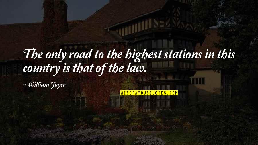 Ginebra San Miguel Quotes By William Joyce: The only road to the highest stations in