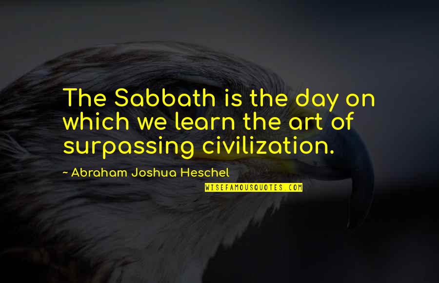 Gineke Root Quotes By Abraham Joshua Heschel: The Sabbath is the day on which we