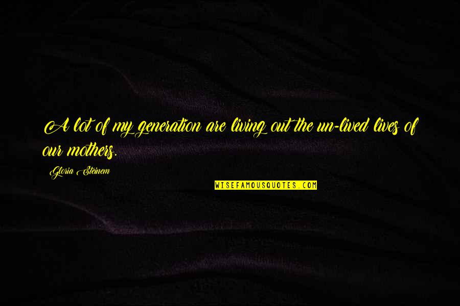 Ginepri Ferreira Quotes By Gloria Steinem: A lot of my generation are living out