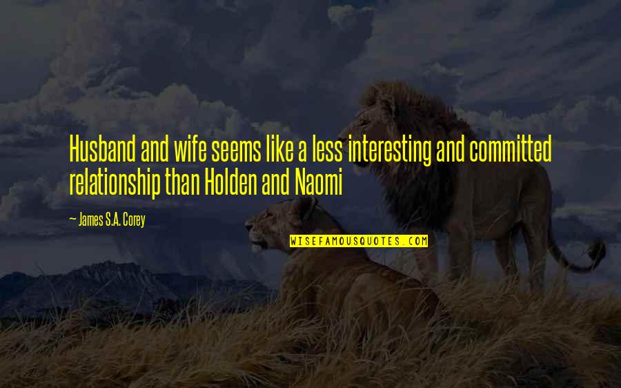 Gines Serran Quotes By James S.A. Corey: Husband and wife seems like a less interesting