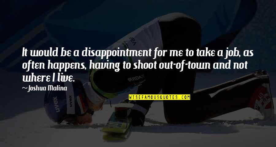 Gines Serran Quotes By Joshua Malina: It would be a disappointment for me to