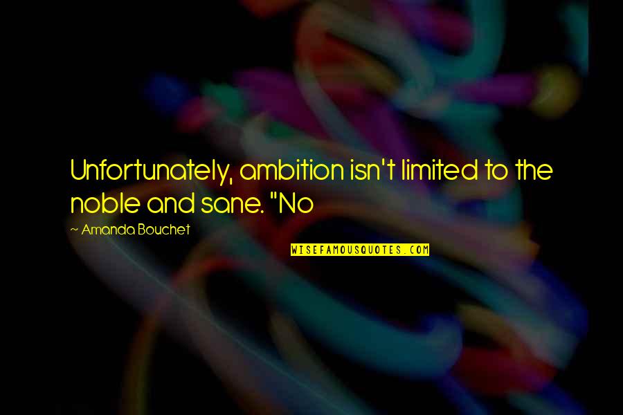 Ginesin Quotes By Amanda Bouchet: Unfortunately, ambition isn't limited to the noble and