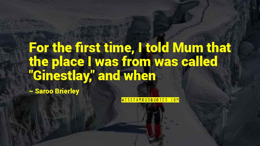 Ginestlay Quotes By Saroo Brierley: For the first time, I told Mum that Ginestlay Quotes By Saroo Brierley: For the first time, I told Mum that