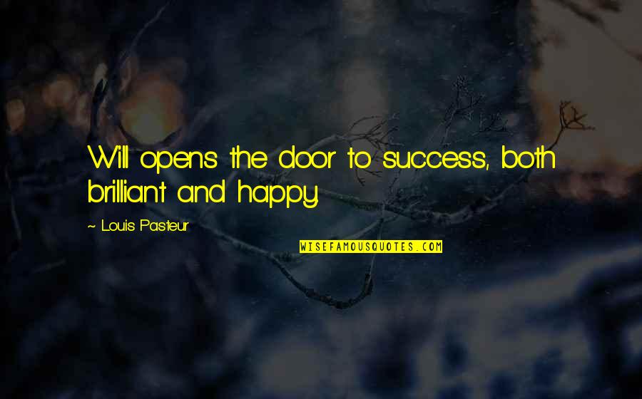 Ginestra Leopardi Quotes By Louis Pasteur: Will opens the door to success, both brilliant Ginestra Leopardi Quotes By Louis Pasteur: Will opens the door to success, both brilliant