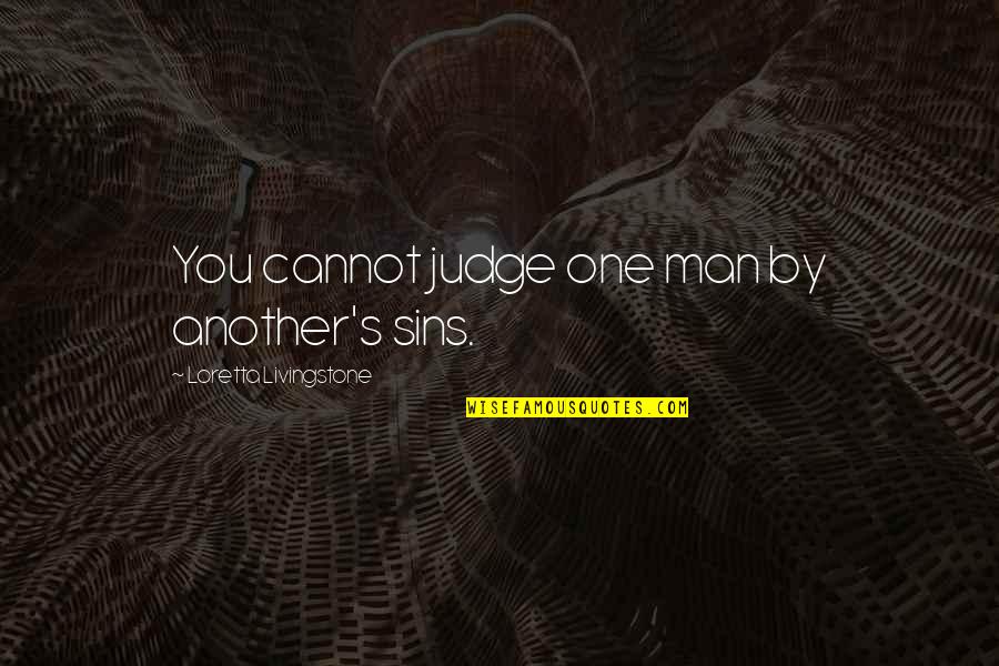 Ginestra Mill Quotes By Loretta Livingstone: You cannot judge one man by another's sins.