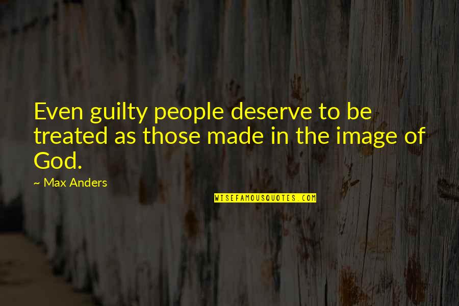Ginevra Pintor Quotes By Max Anders: Even guilty people deserve to be treated as