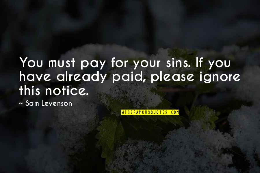 Ginful Quotes By Sam Levenson: You must pay for your sins. If you