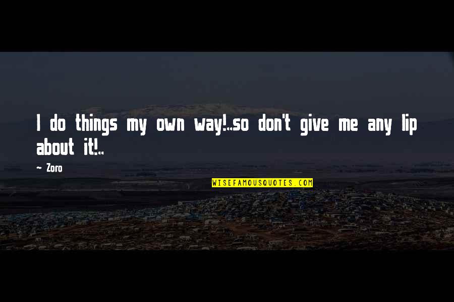 Ging Freecss Quotes By Zoro: I do things my own way!..so don't give