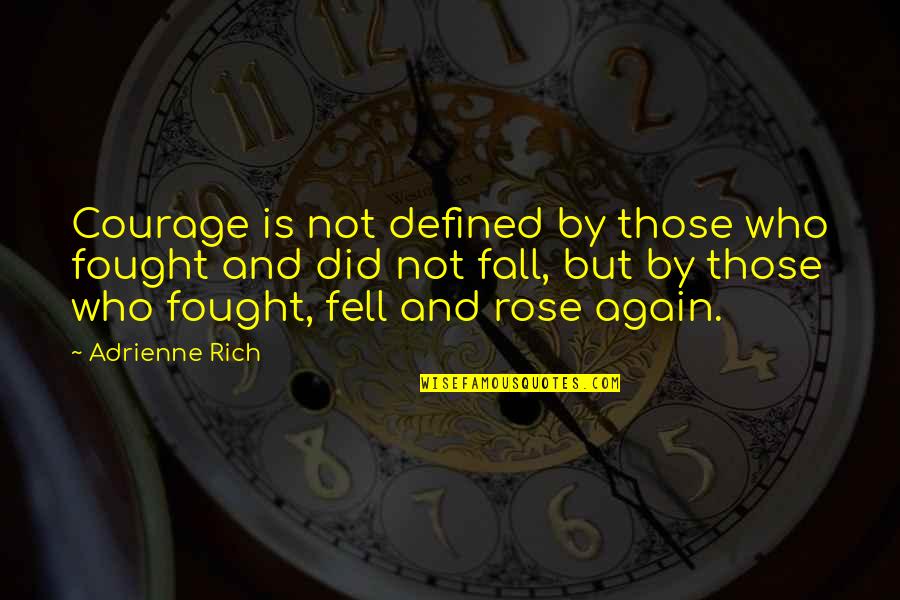 Ginga E Kickoff Quotes By Adrienne Rich: Courage is not defined by those who fought