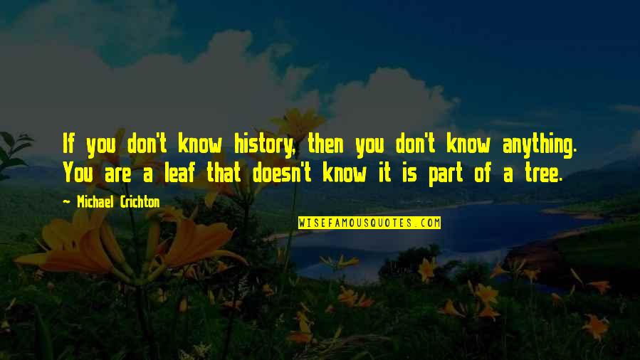 Gingen Conjugation Quotes By Michael Crichton: If you don't know history, then you don't Gingen Conjugation Quotes By Michael Crichton: If you don't know history, then you don't