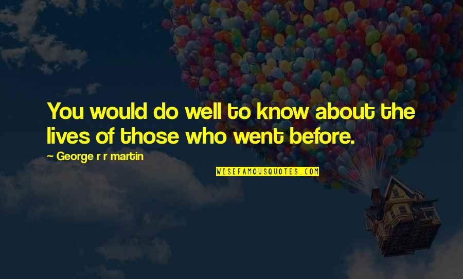 Ginger Baker Quotes By George R R Martin: You would do well to know about the Ginger Baker Quotes By George R R Martin: You would do well to know about the
