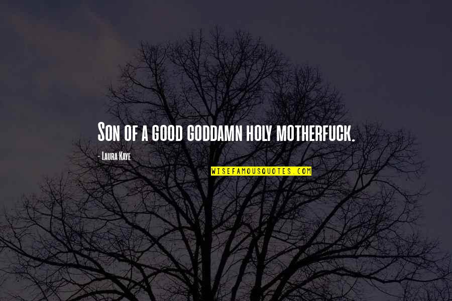 Ginger Baker Quotes By Laura Kaye: Son of a good goddamn holy motherfuck. Ginger Baker Quotes By Laura Kaye: Son of a good goddamn holy motherfuck.