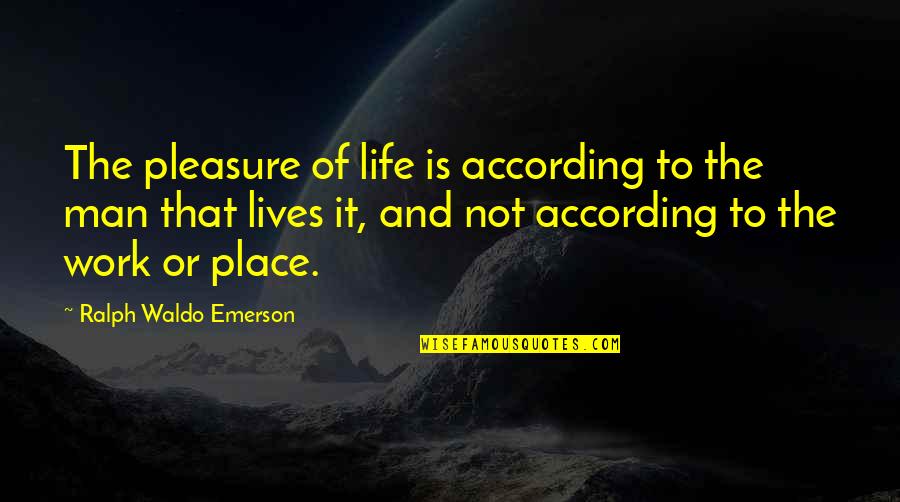 Ginger Meggs Quotes By Ralph Waldo Emerson: The pleasure of life is according to the