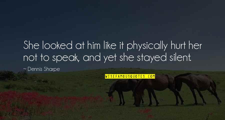 Ginger Minj Quotes By Dennis Sharpe: She looked at him like it physically hurt Ginger Minj Quotes By Dennis Sharpe: She looked at him like it physically hurt
