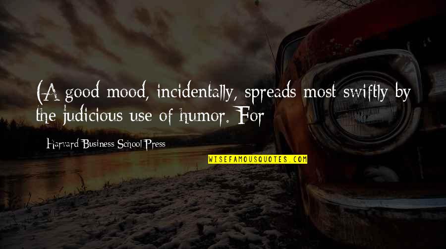 Ginger Minj Quotes By Harvard Business School Press: (A good mood, incidentally, spreads most swiftly by Ginger Minj Quotes By Harvard Business School Press: (A good mood, incidentally, spreads most swiftly by