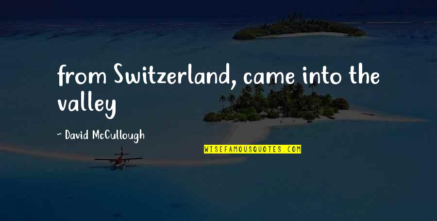 Ginger Quotes And Quotes By David McCullough: from Switzerland, came into the valley