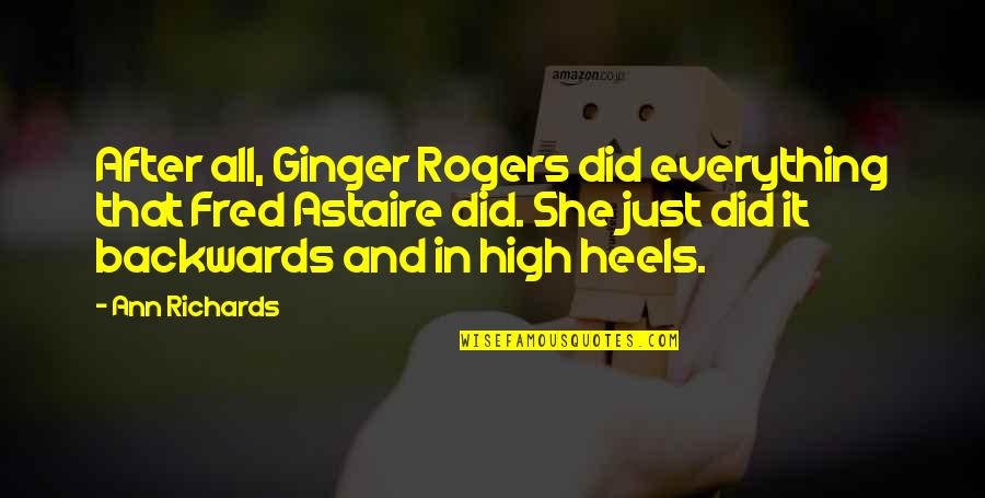 Ginger Quotes By Ann Richards: After all, Ginger Rogers did everything that Fred